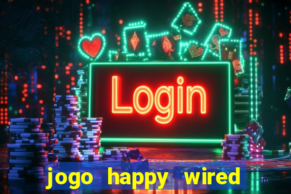 jogo happy wired paga mesmo